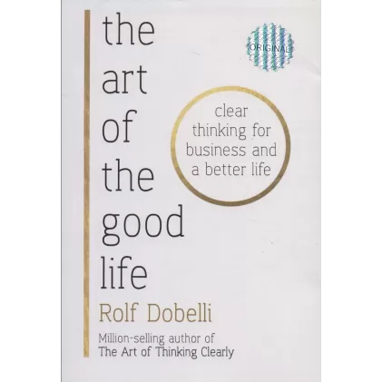 کتاب THE ART OF THE GOOD LIFE:هنر خوب زندگی کردن (زبان اصلی،انگلیسی)